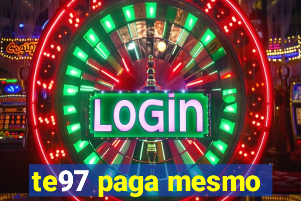 te97 paga mesmo